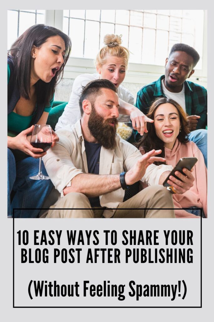 how to share you blog post after publishing without being spammy (Without Feeling Spammy!)