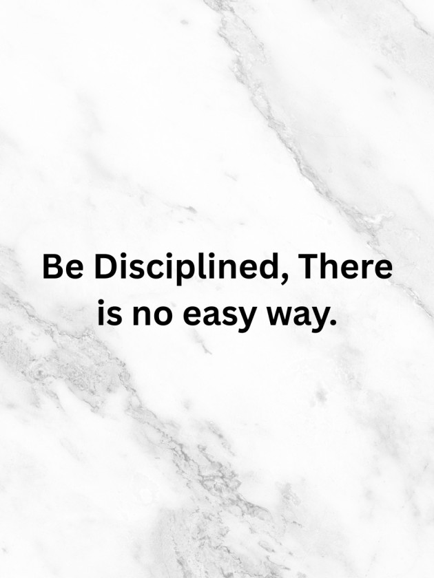 be disciplined there is no easy way